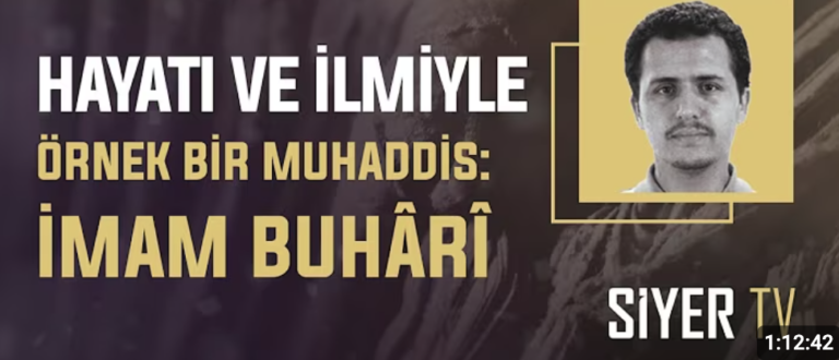 Hayatı ve İlmiyle Örnek Bir Muhaddis: İmam Buhârî